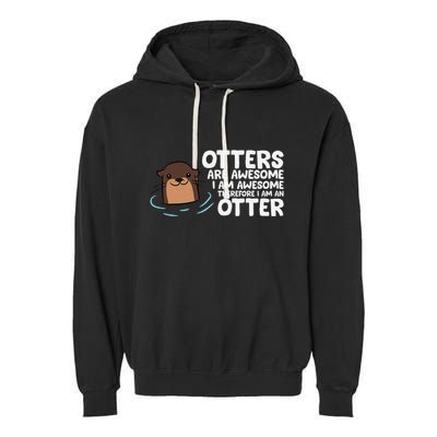 Otters Are Awesome IM Awesome Therefore I Am An Otter Garment-Dyed Fleece Hoodie