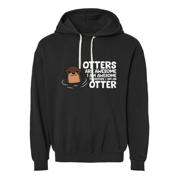 Otters Are Awesome IM Awesome Therefore I Am An Otter Garment-Dyed Fleece Hoodie