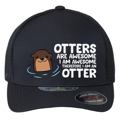 Otters Are Awesome IM Awesome Therefore I Am An Otter Flexfit Unipanel Trucker Cap