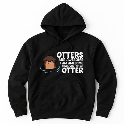 Otters Are Awesome IM Awesome Therefore I Am An Otter Hoodie