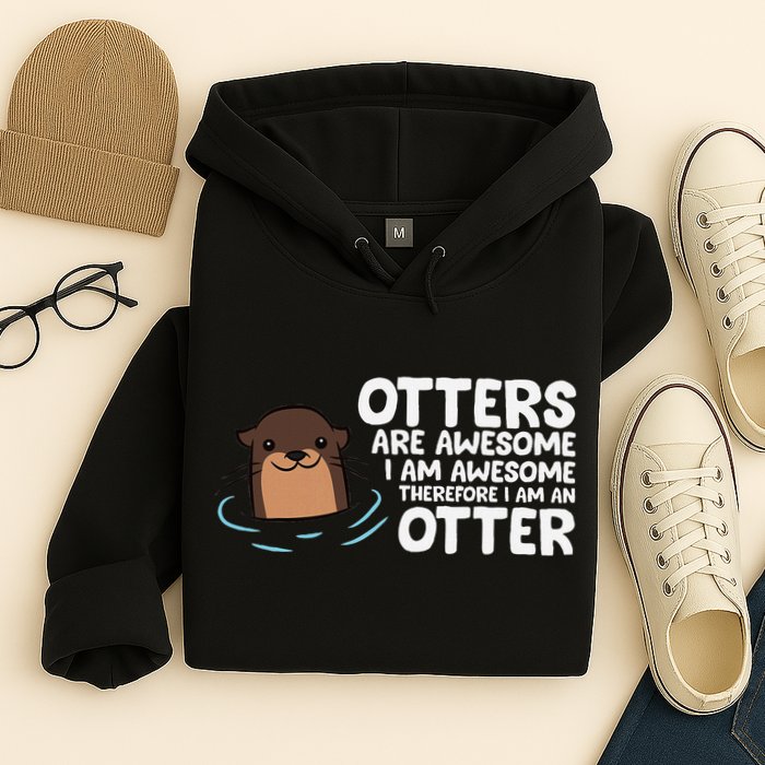 Otters Are Awesome IM Awesome Therefore I Am An Otter Hoodie