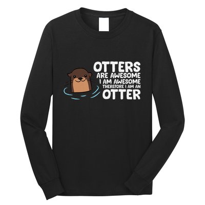 Otters Are Awesome IM Awesome Therefore I Am An Otter Long Sleeve Shirt