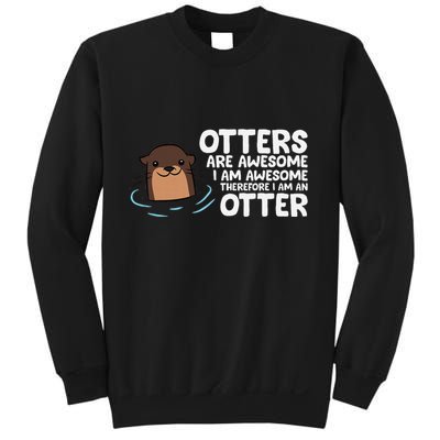 Otters Are Awesome IM Awesome Therefore I Am An Otter Sweatshirt