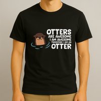 Otters Are Awesome IM Awesome Therefore I Am An Otter T-Shirt