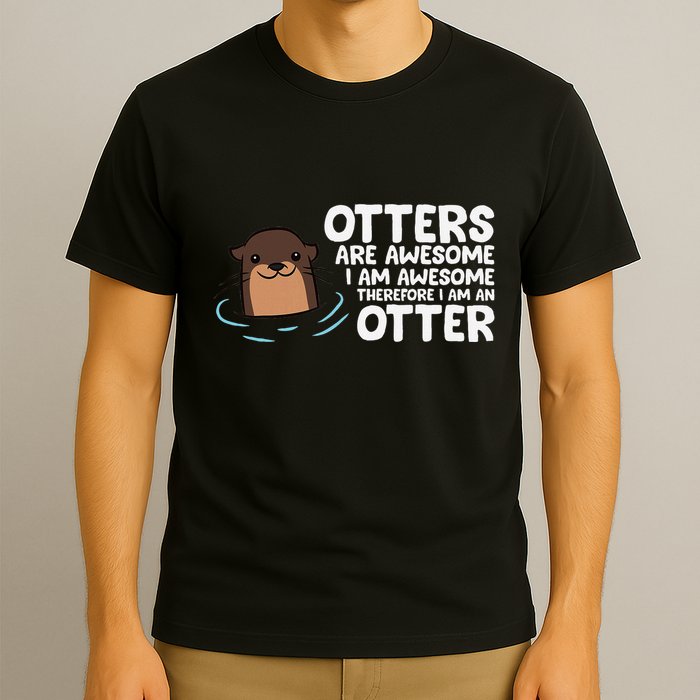 Otters Are Awesome IM Awesome Therefore I Am An Otter T-Shirt