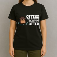 Otters Are Awesome IM Awesome Therefore I Am An Otter T-Shirt