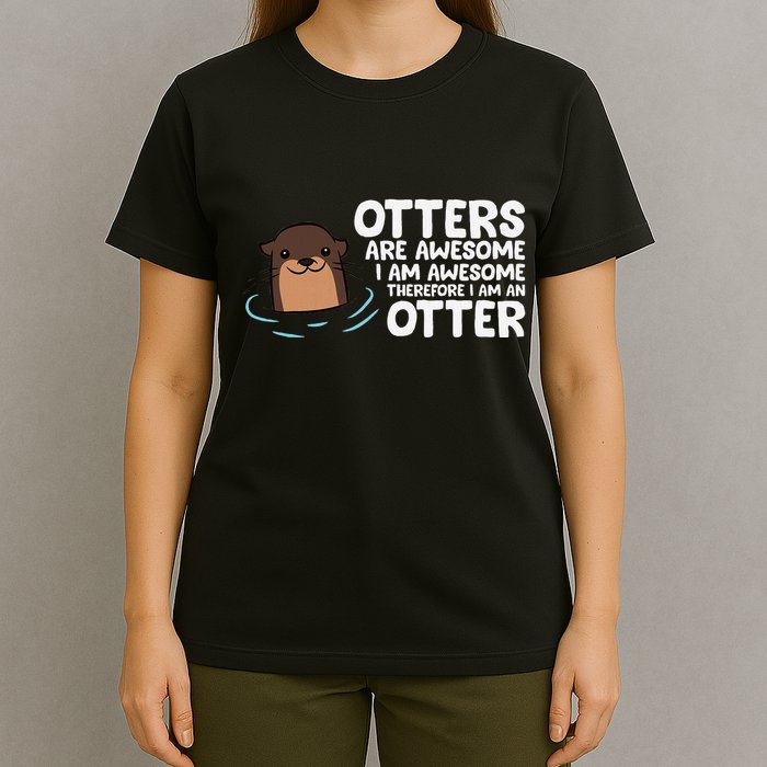 Otters Are Awesome IM Awesome Therefore I Am An Otter T-Shirt