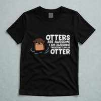 Otters Are Awesome IM Awesome Therefore I Am An Otter T-Shirt