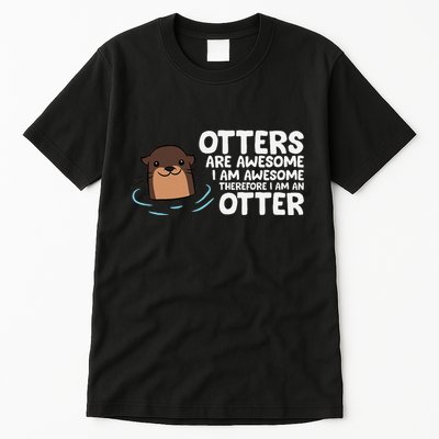 Otters Are Awesome IM Awesome Therefore I Am An Otter Tall T-Shirt