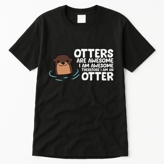 Otters Are Awesome IM Awesome Therefore I Am An Otter Tall T-Shirt