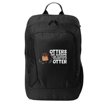 Otters Are Awesome IM Awesome Therefore I Am An Otter City Backpack