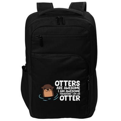 Otters Are Awesome IM Awesome Therefore I Am An Otter Impact Tech Backpack