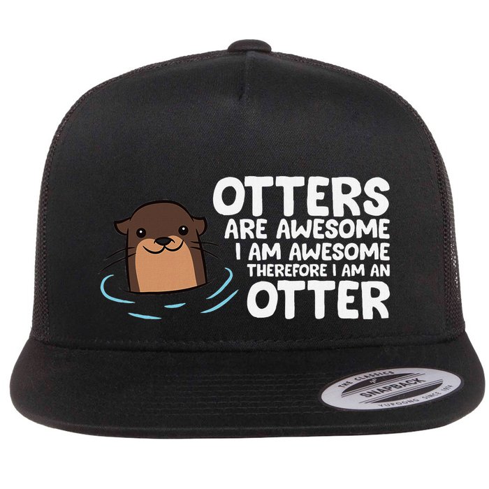 Otters Are Awesome IM Awesome Therefore I Am An Otter Flatbill Hat