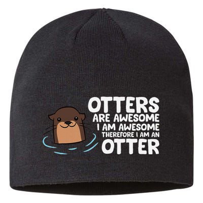 Otters Are Awesome IM Awesome Therefore I Am An Otter Sustainable Beanie