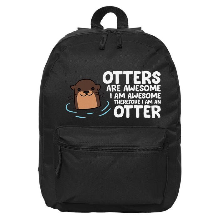 Otters Are Awesome IM Awesome Therefore I Am An Otter 16 in Basic Backpack