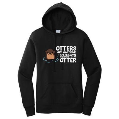 Otters Are Awesome IM Awesome Therefore I Am An Otter Women's Pullover Hoodie