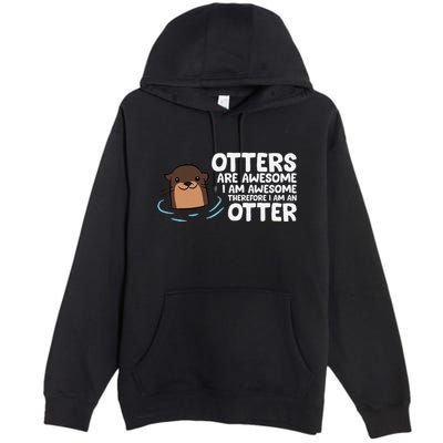 Otters Are Awesome IM Awesome Therefore I Am An Otter Premium Pullover Hoodie