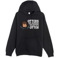 Otters Are Awesome IM Awesome Therefore I Am An Otter Premium Pullover Hoodie