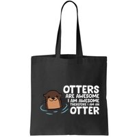 Otters Are Awesome IM Awesome Therefore I Am An Otter Bag