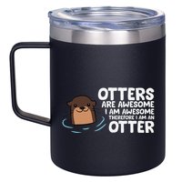 Otters Are Awesome IM Awesome Therefore I Am An Otter 12oz Stainless Steel Coffee Mug