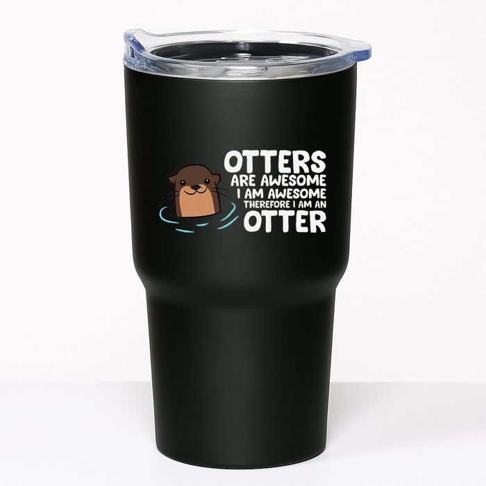 Otters Are Awesome IM Awesome Therefore I Am An Otter Tumbler