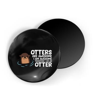 Otters Are Awesome IM Awesome Therefore I Am An Otter Magnet