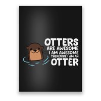 Otters Are Awesome IM Awesome Therefore I Am An Otter Poster