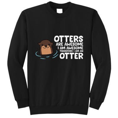 Otters Are Awesome IM Awesome Therefore I Am An Otter Tall Sweatshirt