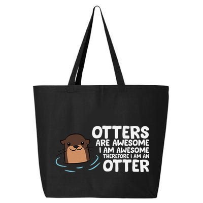 Otters Are Awesome IM Awesome Therefore I Am An Otter 25L Jumbo Tote