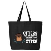 Otters Are Awesome IM Awesome Therefore I Am An Otter 25L Jumbo Tote