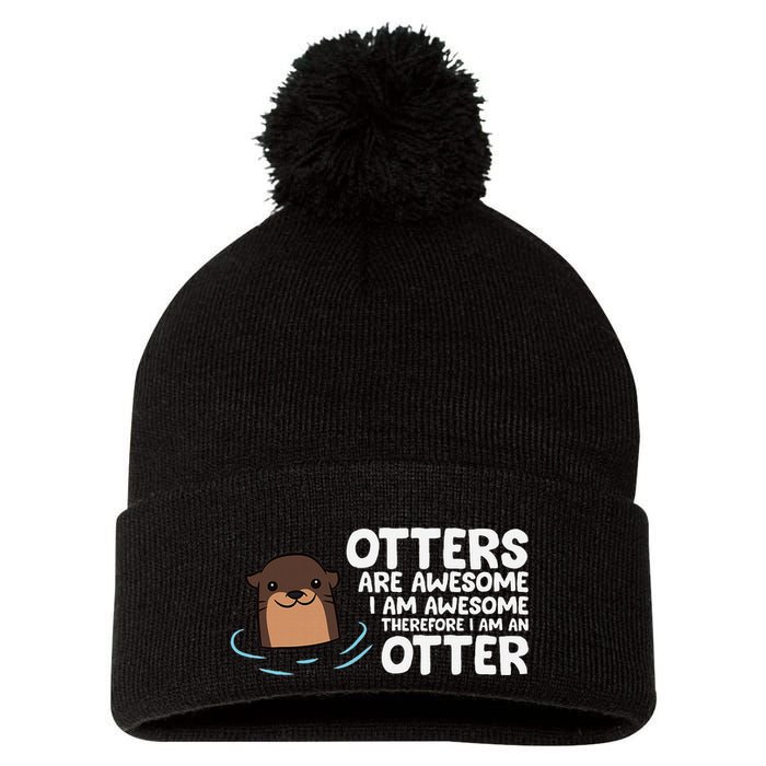 Otters Are Awesome IM Awesome Therefore I Am An Otter Pom Pom 12in Knit Beanie