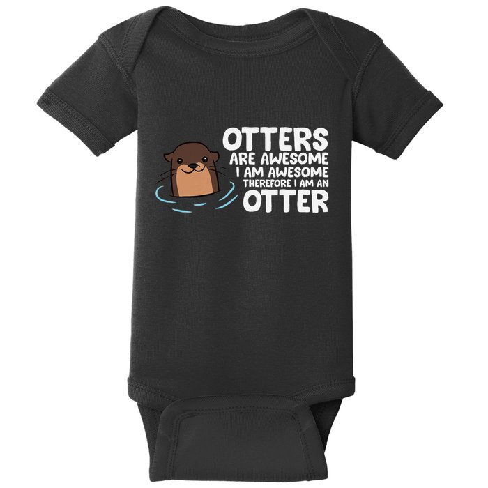 Otters Are Awesome IM Awesome Therefore I Am An Otter Baby Bodysuit
