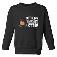 Otters Are Awesome IM Awesome Therefore I Am An Otter Toddler Sweatshirt
