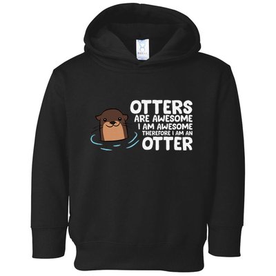 Otters Are Awesome IM Awesome Therefore I Am An Otter Toddler Hoodie