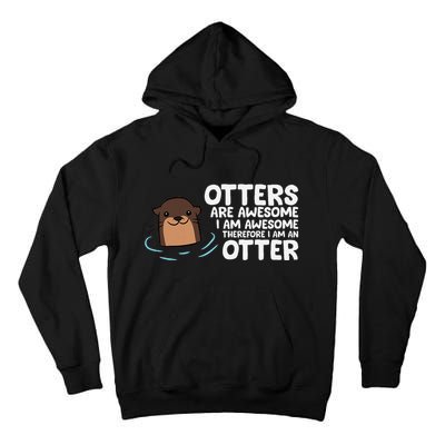 Otters Are Awesome IM Awesome Therefore I Am An Otter Tall Hoodie