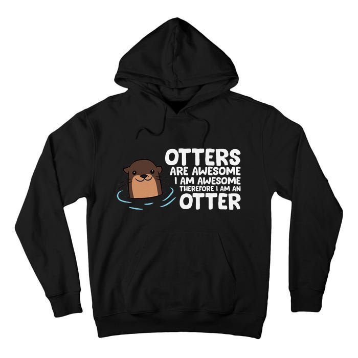 Otters Are Awesome IM Awesome Therefore I Am An Otter Tall Hoodie