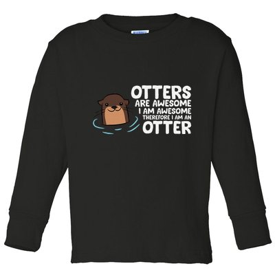 Otters Are Awesome IM Awesome Therefore I Am An Otter Toddler Long Sleeve Shirt
