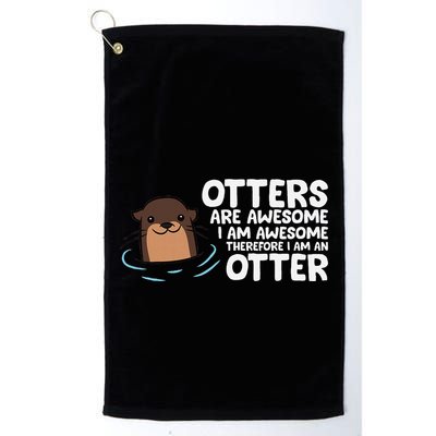 Otters Are Awesome IM Awesome Therefore I Am An Otter Golf Towel