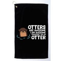 Otters Are Awesome IM Awesome Therefore I Am An Otter Golf Towel