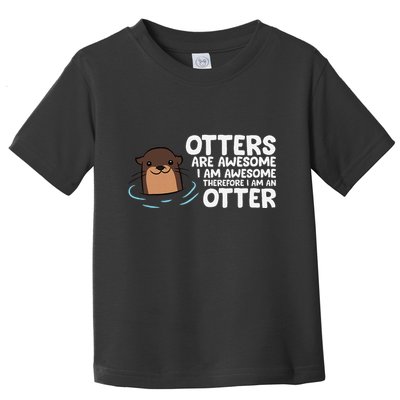 Otters Are Awesome IM Awesome Therefore I Am An Otter Toddler T-Shirt