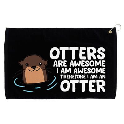 Otters Are Awesome IM Awesome Therefore I Am An Otter Grommeted Golf Towel