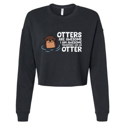 Otters Are Awesome IM Awesome Therefore I Am An Otter Cropped Pullover Crew