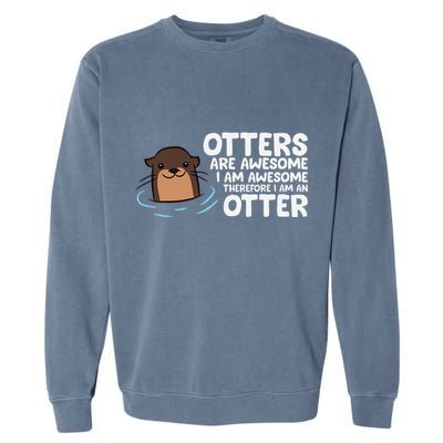 Otters Are Awesome IM Awesome Therefore I Am An Otter Garment-Dyed Sweatshirt
