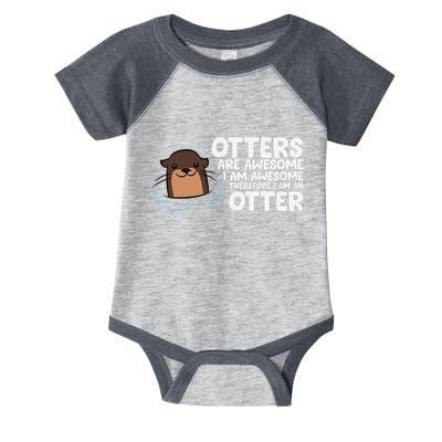 Otters Are Awesome IM Awesome Therefore I Am An Otter Infant Baby Jersey Bodysuit