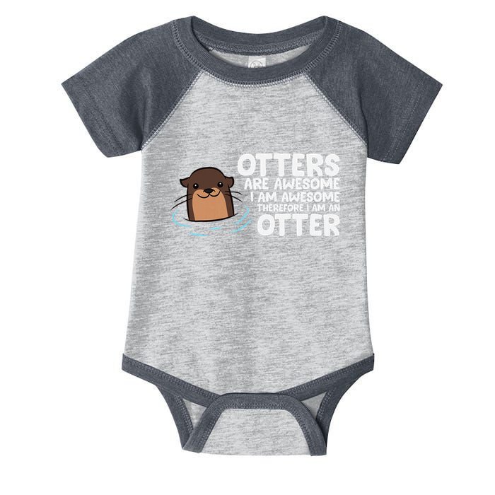Otters Are Awesome IM Awesome Therefore I Am An Otter Infant Baby Jersey Bodysuit