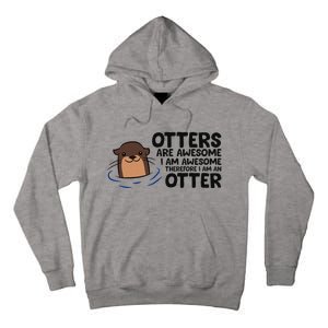 Otters Are Awesome. IM Awesome Therefore IM An Otter Tall Hoodie