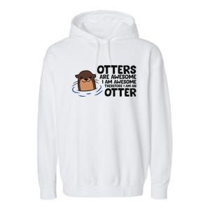 Otters Are Awesome. IM Awesome Therefore IM An Otter Garment-Dyed Fleece Hoodie