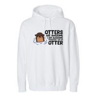 Otters Are Awesome. IM Awesome Therefore IM An Otter Garment-Dyed Fleece Hoodie