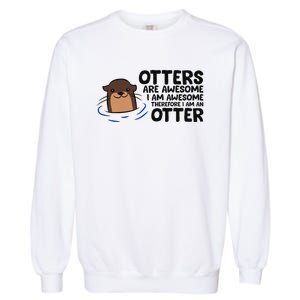 Otters Are Awesome. IM Awesome Therefore IM An Otter Garment-Dyed Sweatshirt