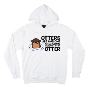 Otters Are Awesome. IM Awesome Therefore IM An Otter Hoodie